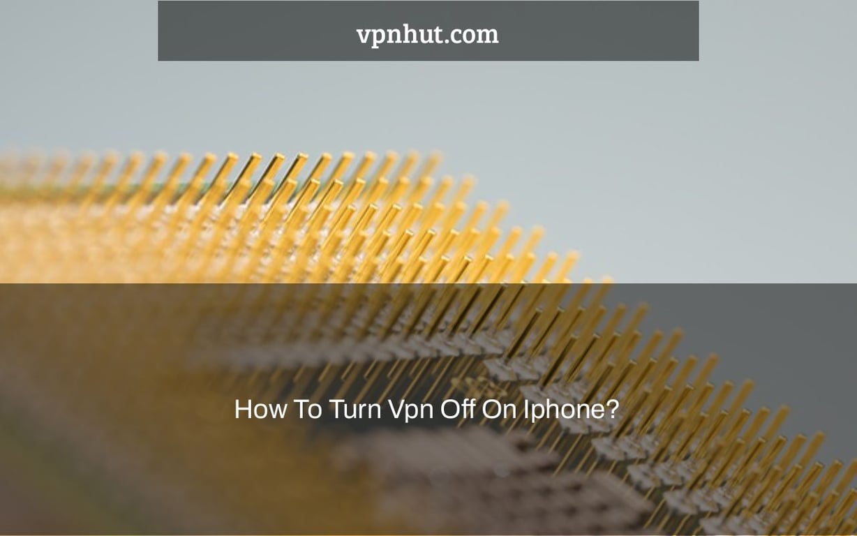 How To Turn Vpn Off On Iphone?