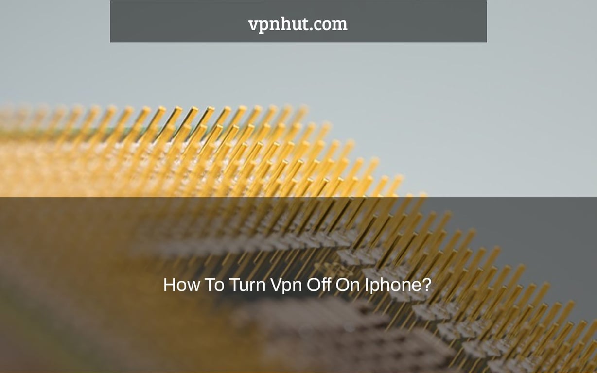 How To Turn Vpn Off On Iphone?