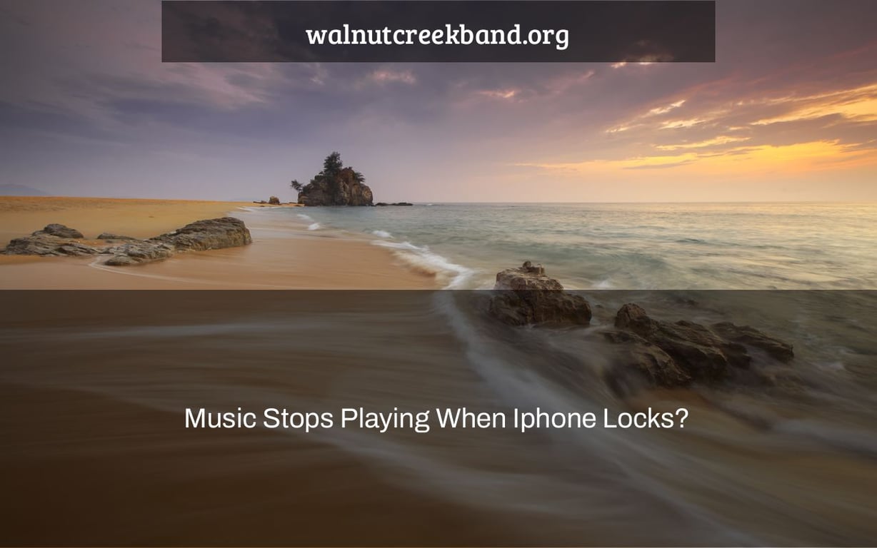 Music Stops Playing When Iphone Locks?