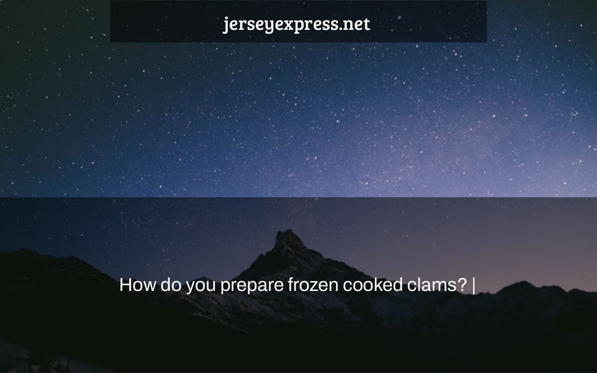 How do you prepare frozen cooked clams? |