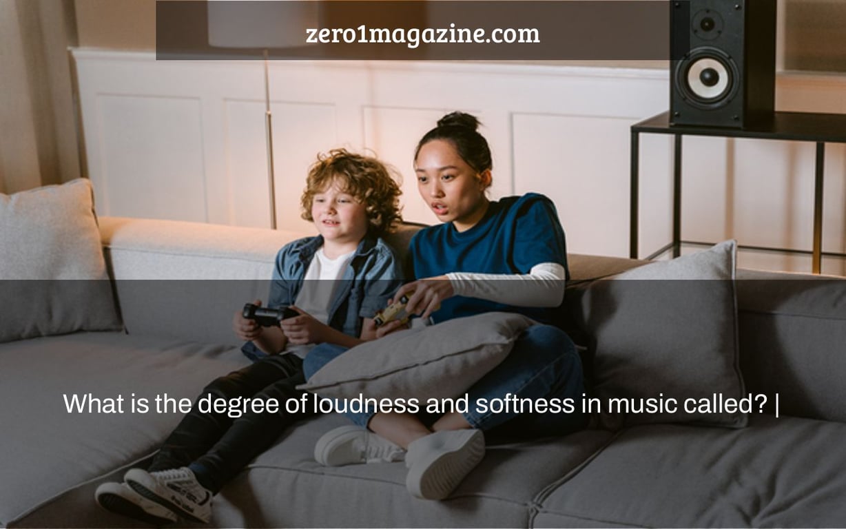 What is the degree of loudness and softness in music called? |