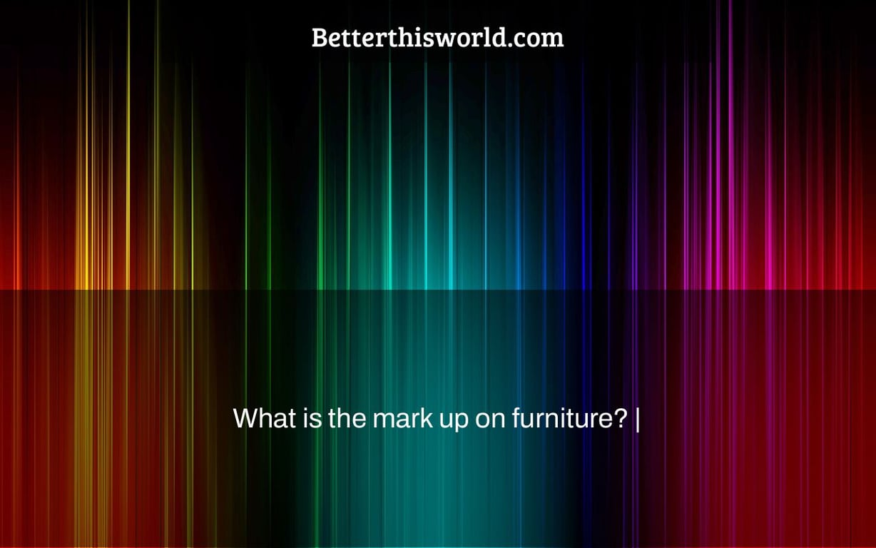 What is the mark up on furniture? |