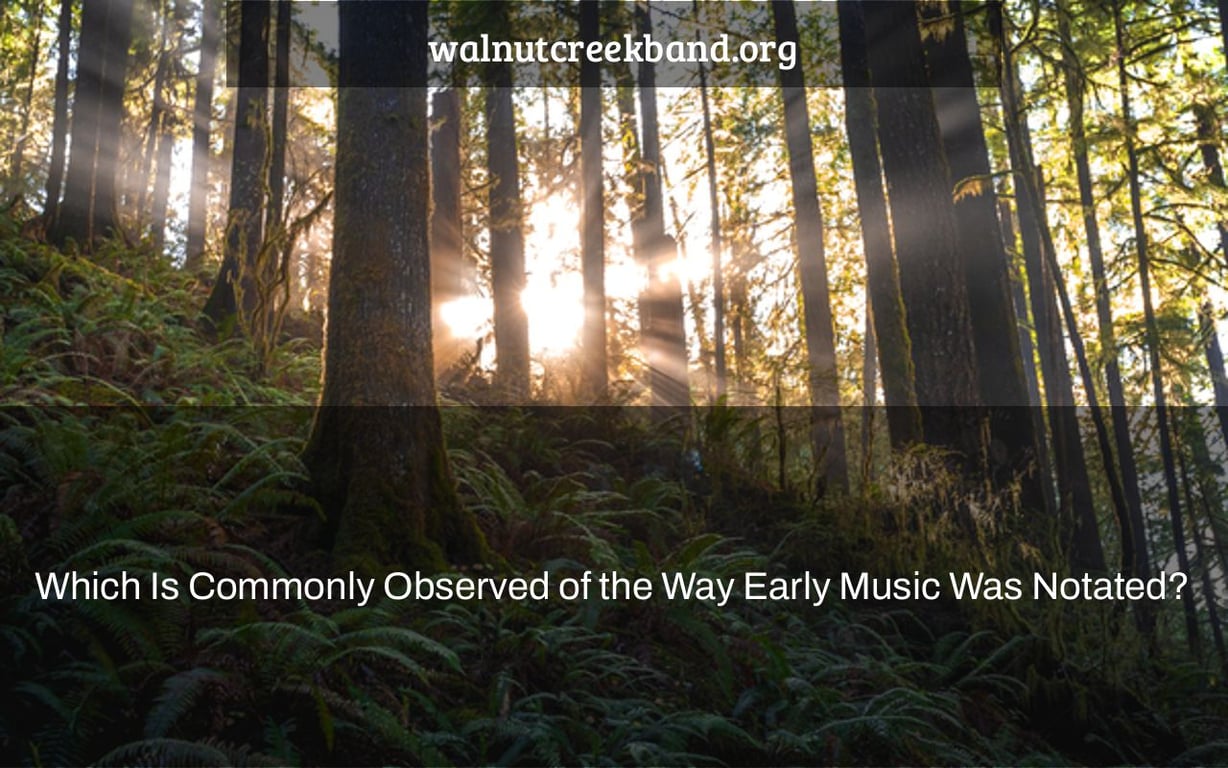 Which Is Commonly Observed of the Way Early Music Was Notated?