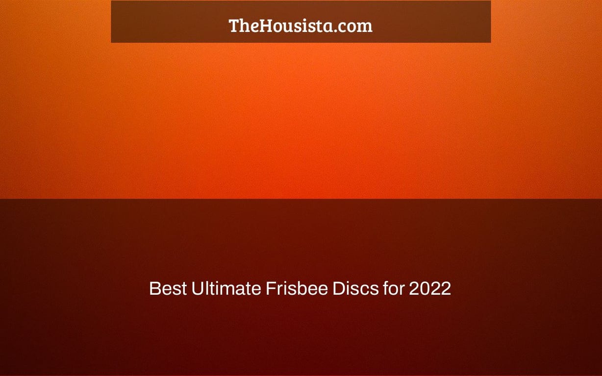 Best Ultimate Frisbee Discs for 2022