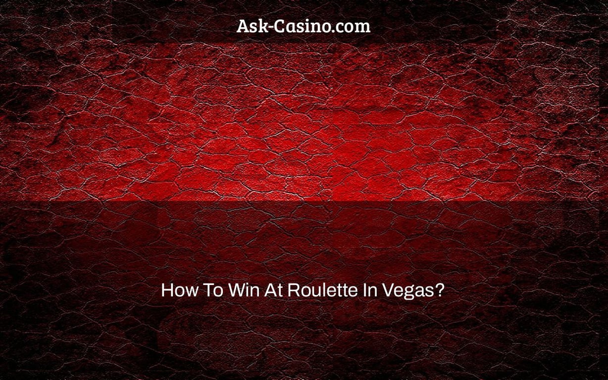 how to win at roulette in vegas?