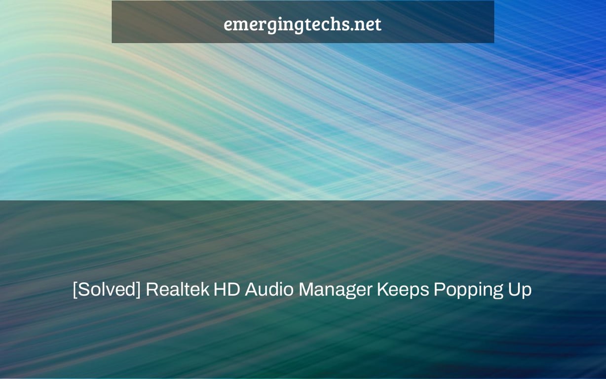[Solved] Realtek HD Audio Manager Keeps Popping Up – emergingtechs.net