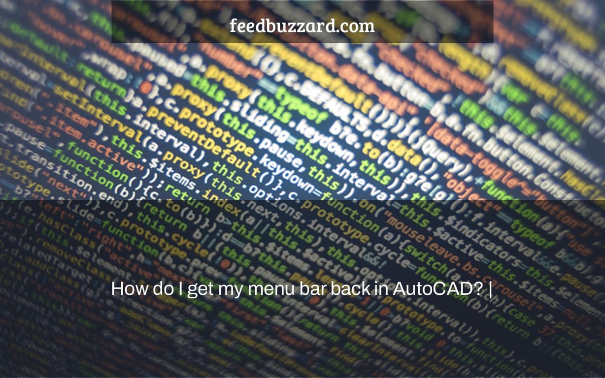 How do I get my menu bar back in AutoCAD? |