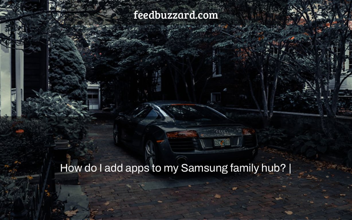 How do I add apps to my Samsung family hub? |