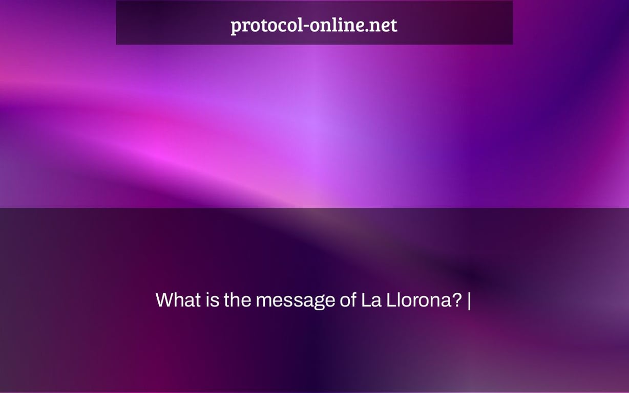 What is the message of La Llorona? |