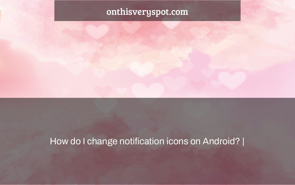 How do I change notification icons on Android? |