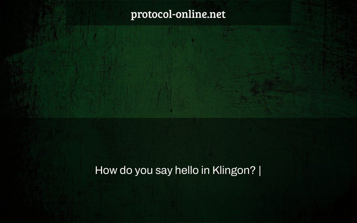 How do you say hello in Klingon? |
