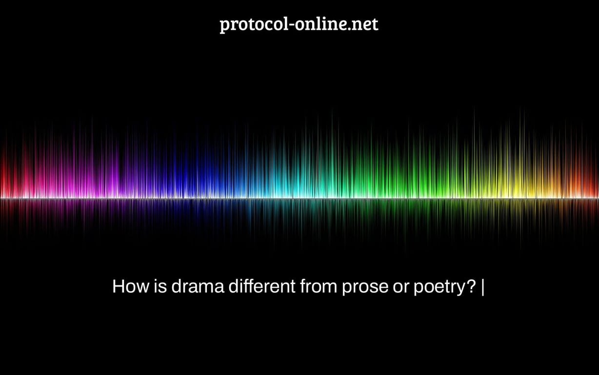 How is drama different from prose or poetry? |