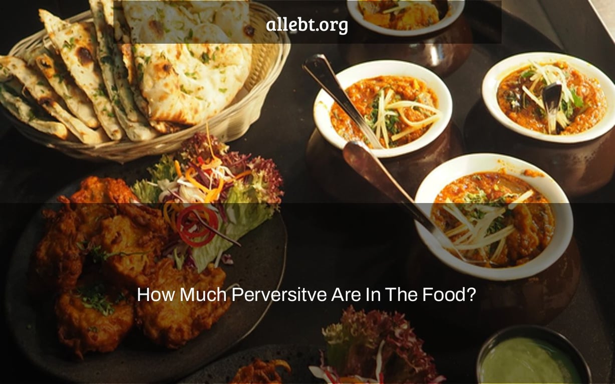 How Much Perversitve Are In The Food?