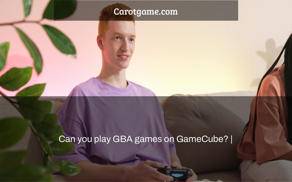 Can you play GBA games on GameCube? | – carotgame.com