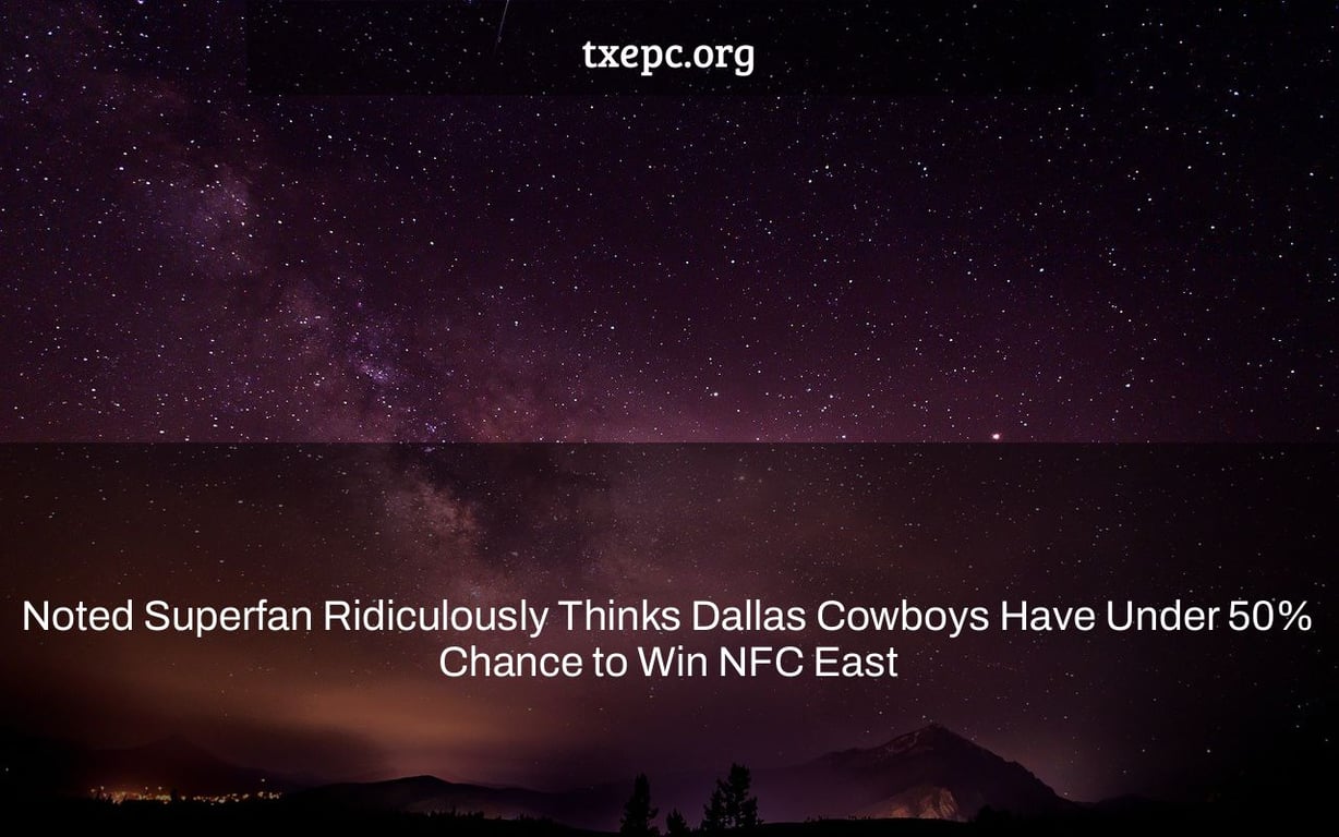 Noted Superfan Ridiculously Thinks Dallas Cowboys Have Under 50% Chance to Win NFC East