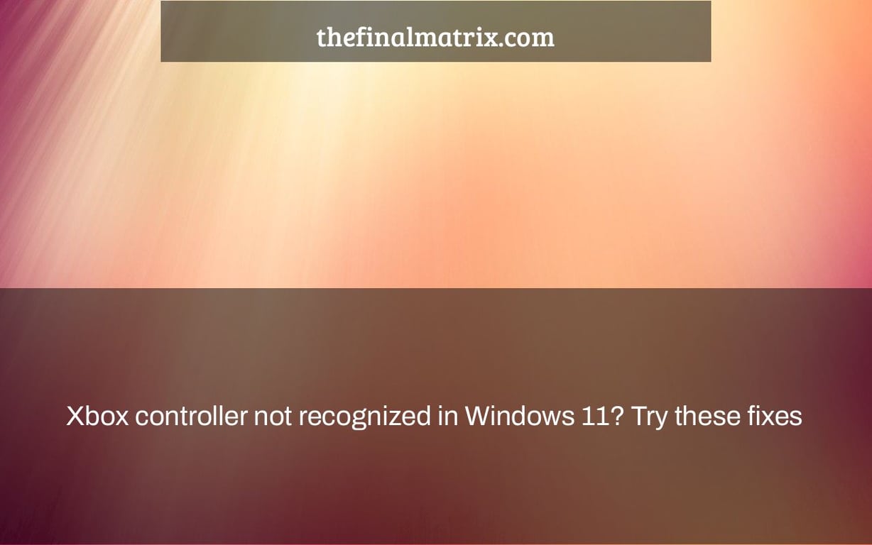 Xbox controller not recognized in Windows 11? Try these fixes The Final Matrix
