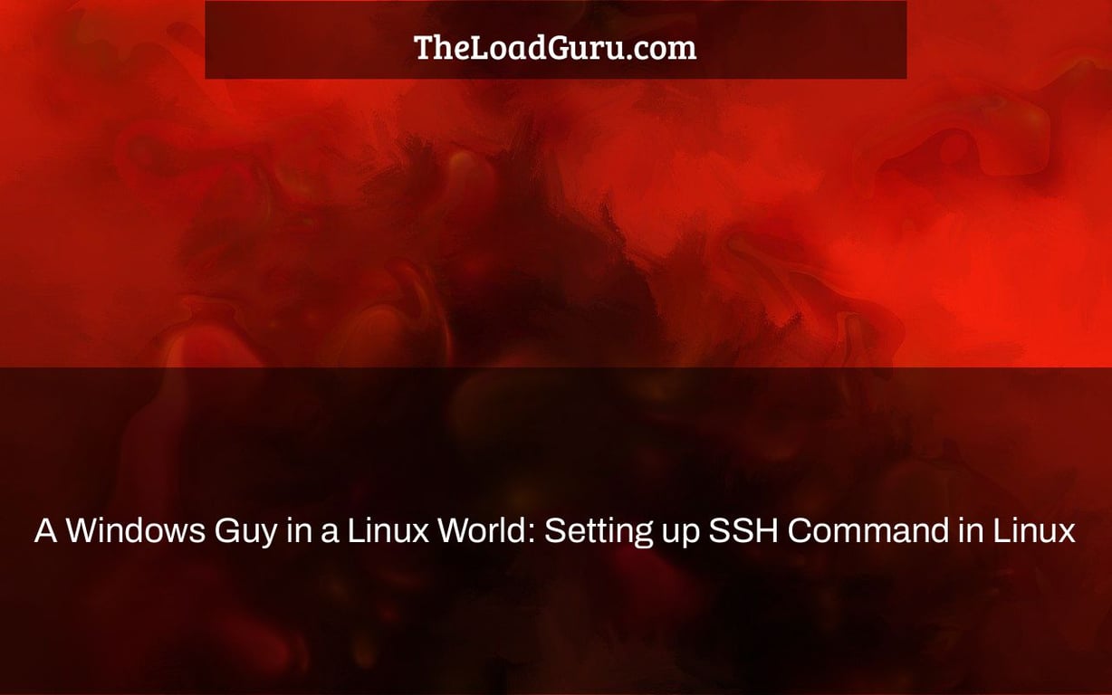 A Windows Guy in a Linux World: Setting up SSH Command in Linux