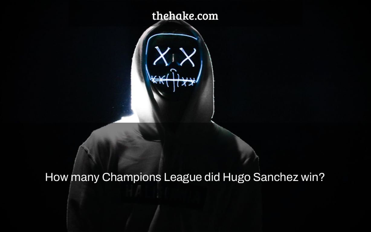 How many Champions League did Hugo Sanchez win?