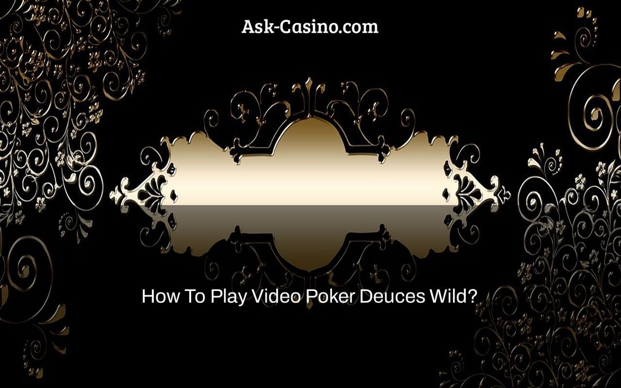 how to play video poker deuces wild?