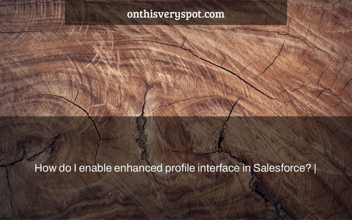 How do I enable enhanced profile interface in Salesforce? |