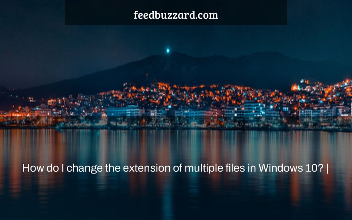 How do I change the extension of multiple files in Windows 10? |