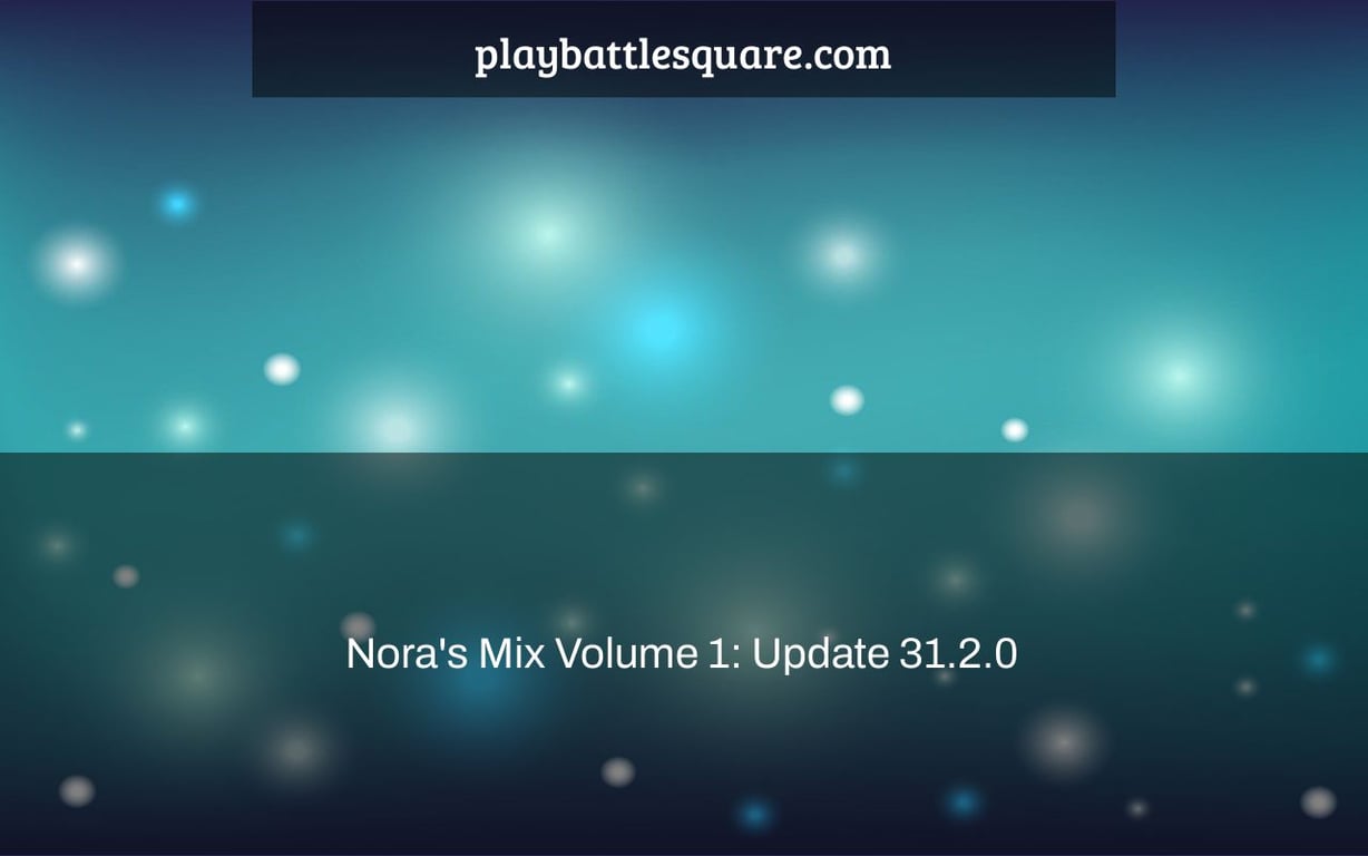 Nora's Mix Volume 1: Update 31.2.0