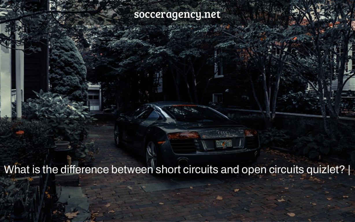 What is the difference between short circuits and open circuits quizlet? |