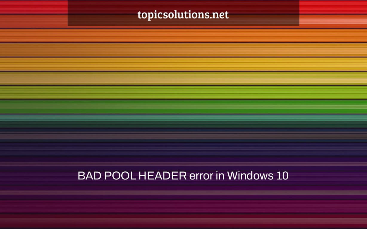 BAD POOL HEADER error in Windows 10