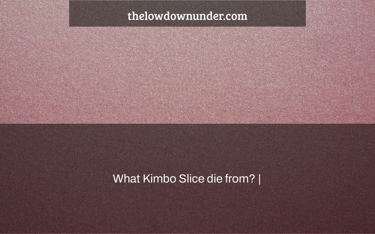 What Kimbo Slice die from? |