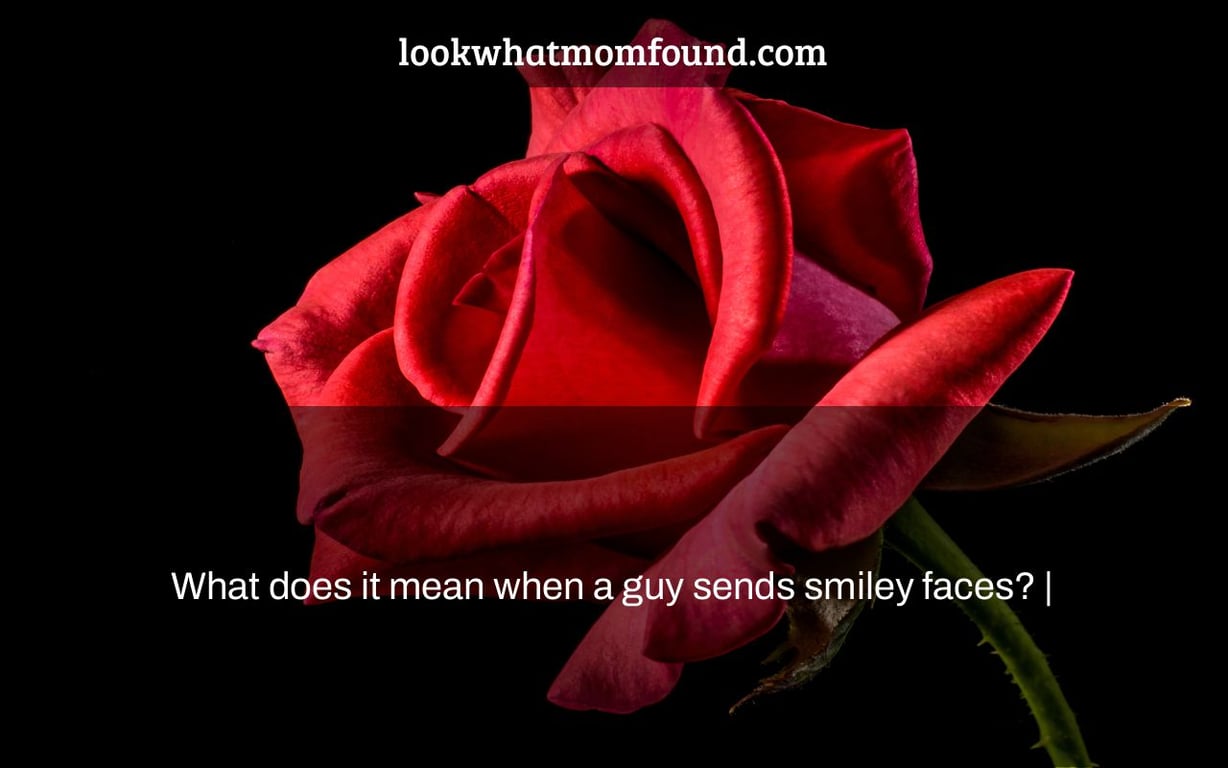 What does it mean when a guy sends smiley faces? |