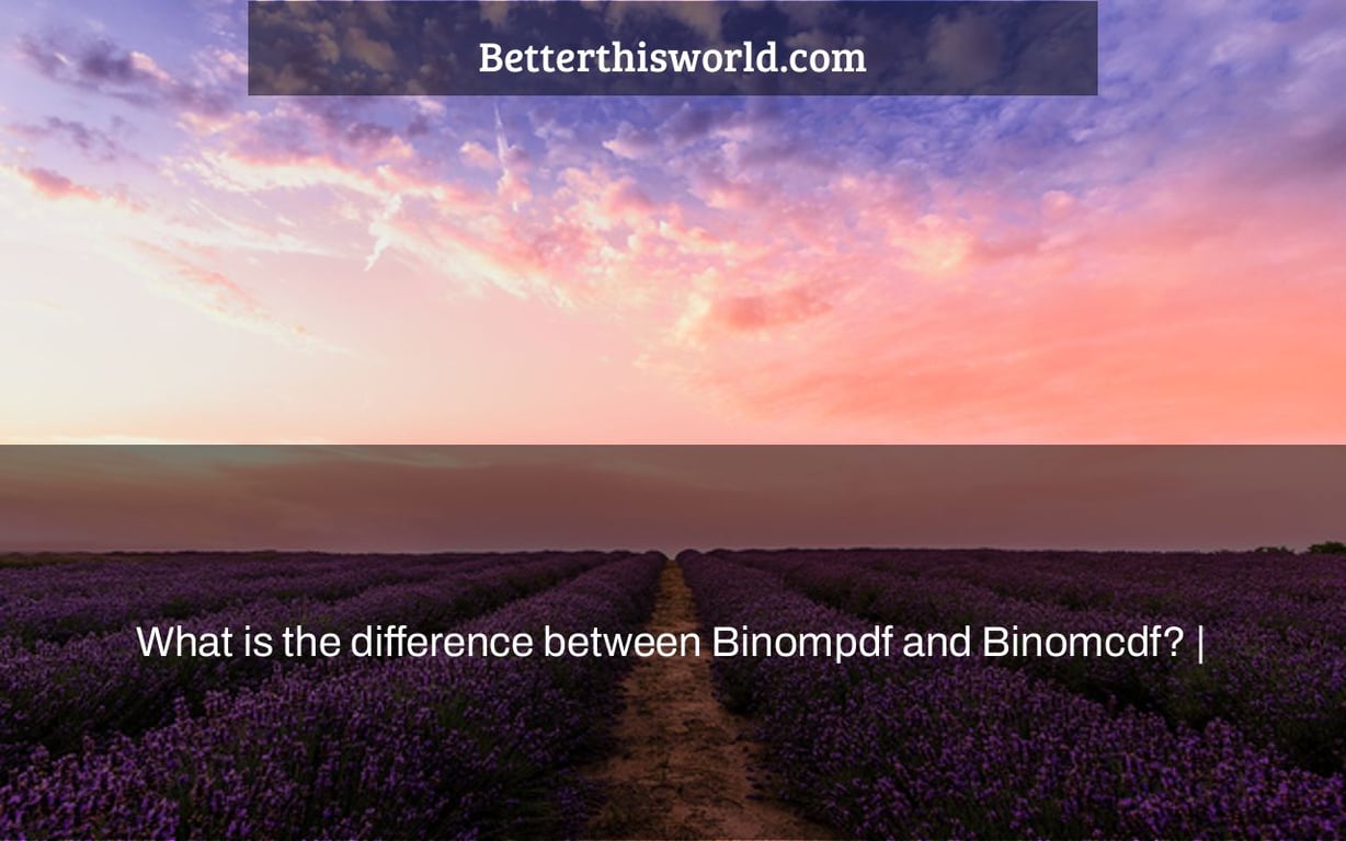 What is the difference between Binompdf and Binomcdf? |