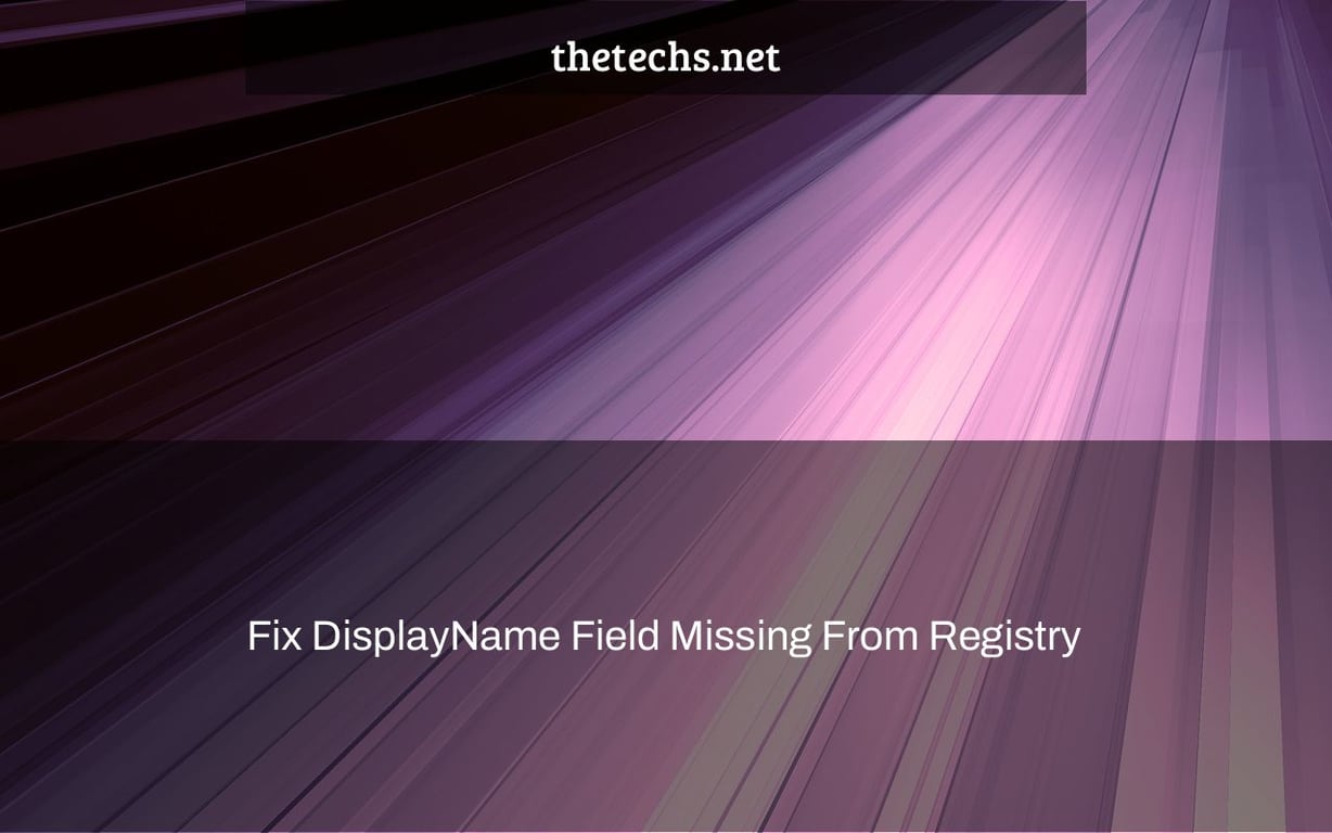 Fix DisplayName Field Missing From Registry