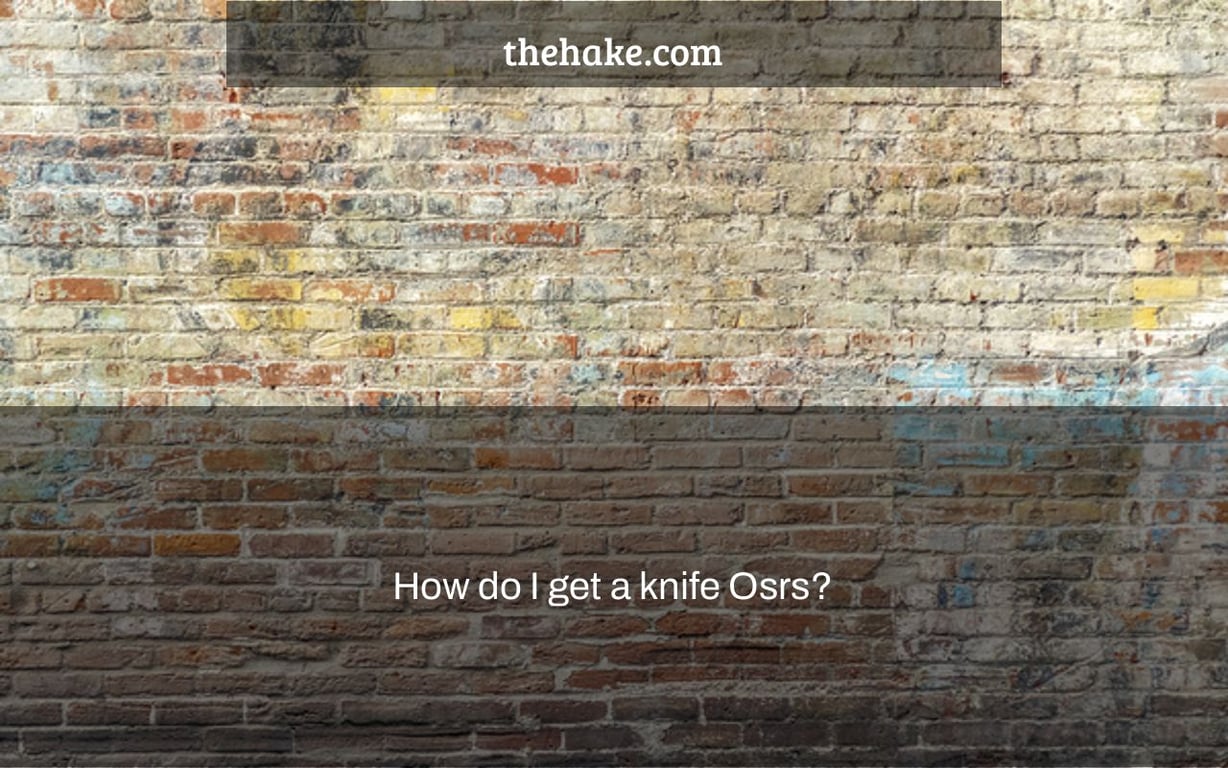 How do I get a knife Osrs?