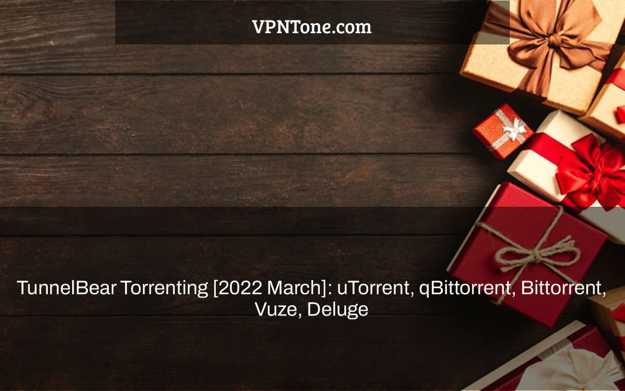 TunnelBear Torrenting [2022 March]: uTorrent, qBittorrent, Bittorrent, Vuze, Deluge