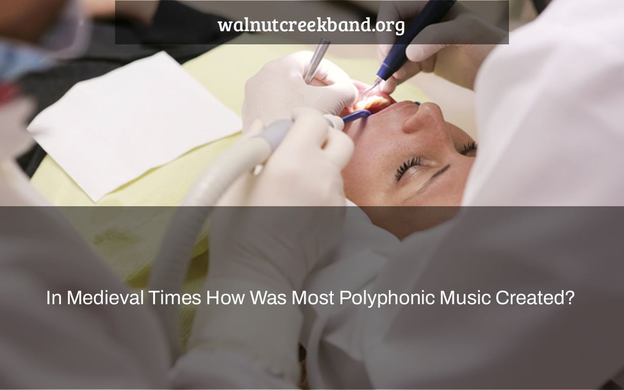 In Medieval Times How Was Most Polyphonic Music Created?