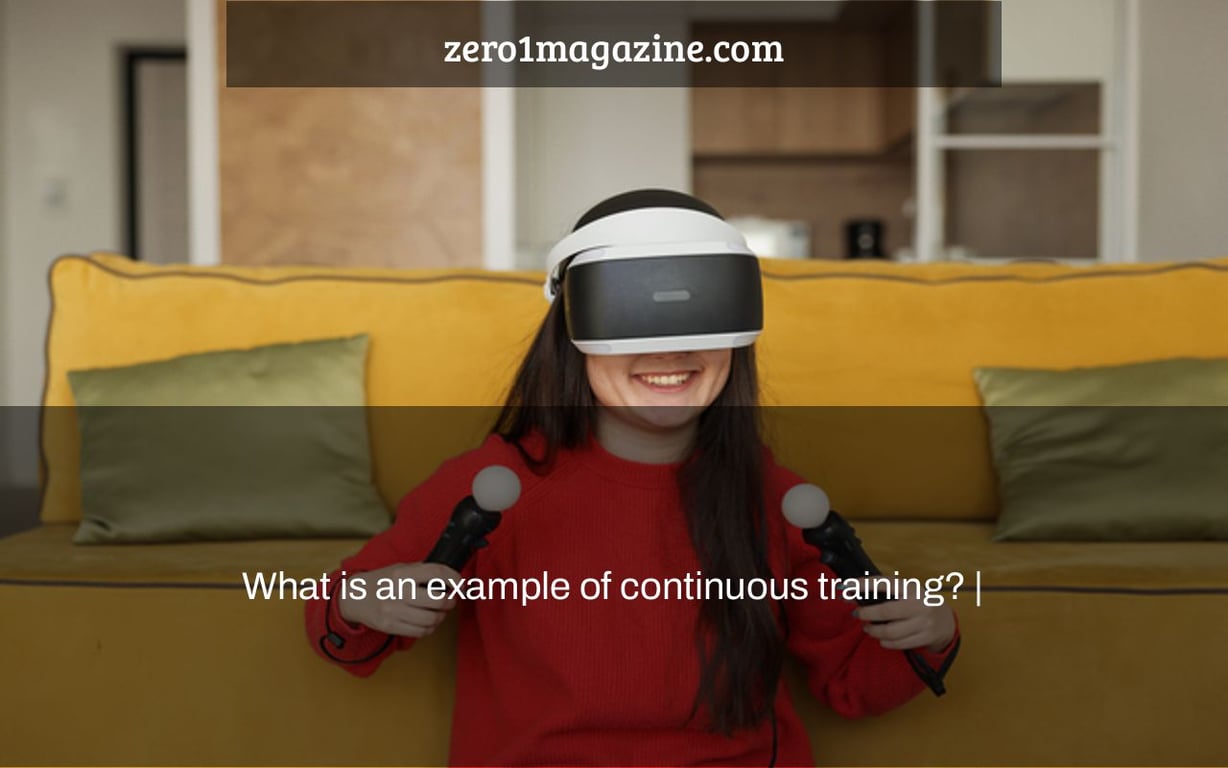 What is an example of continuous training? |