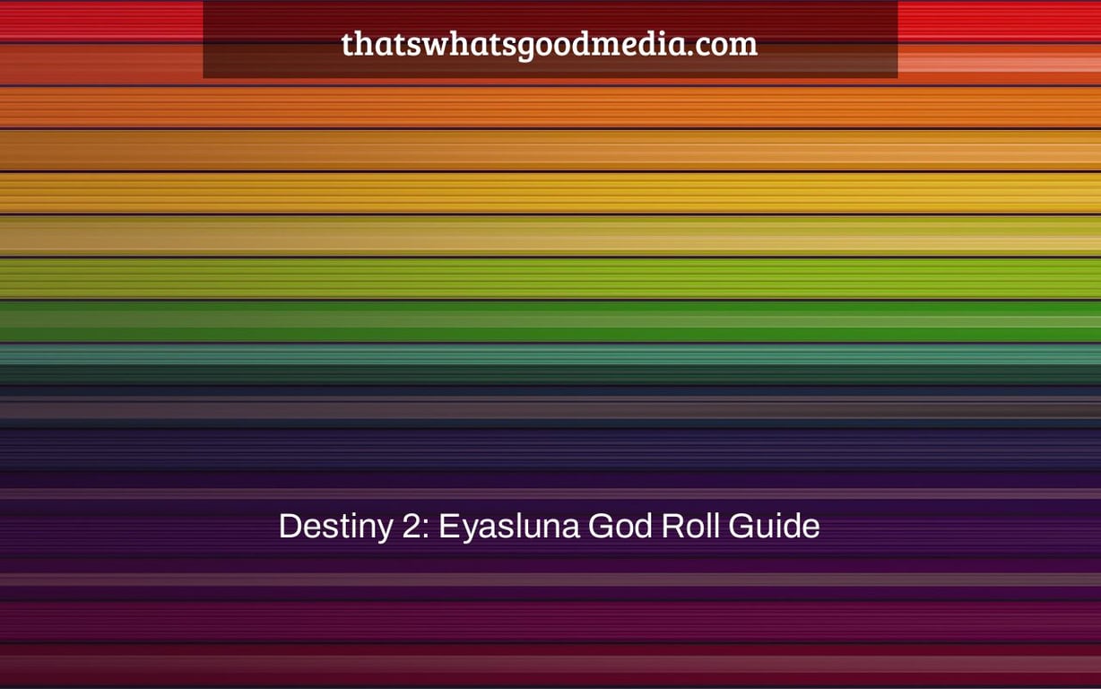 Destiny 2: Eyasluna God Roll Guide