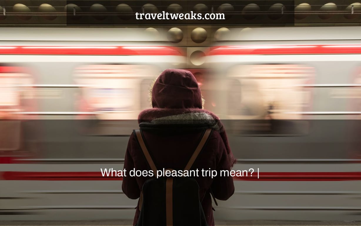 What does pleasant trip mean? |