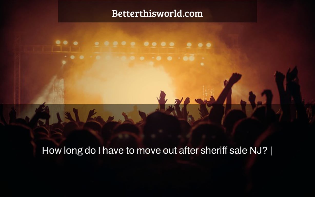 How long do I have to move out after sheriff sale NJ? |