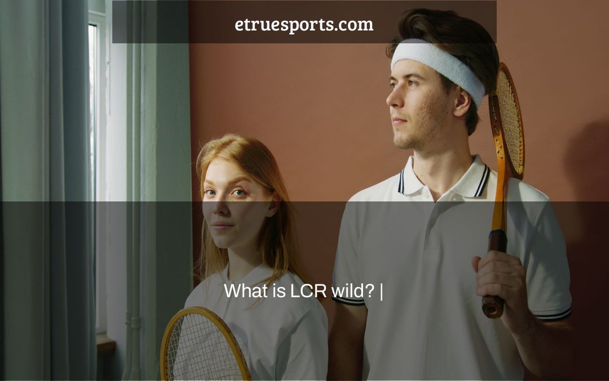 What is LCR wild? |