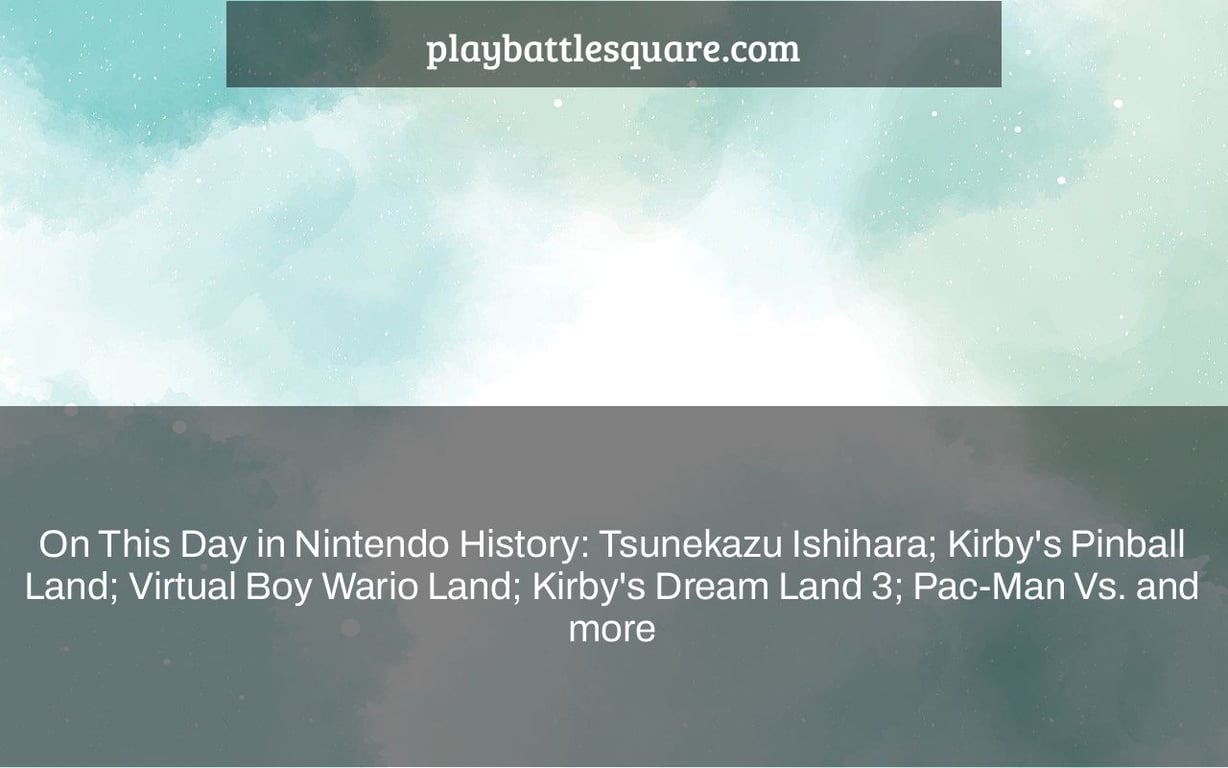 On This Day in Nintendo History: Tsunekazu Ishihara; Kirby's Pinball Land; Virtual Boy Wario Land; Kirby's Dream Land 3; Pac-Man Vs. and more