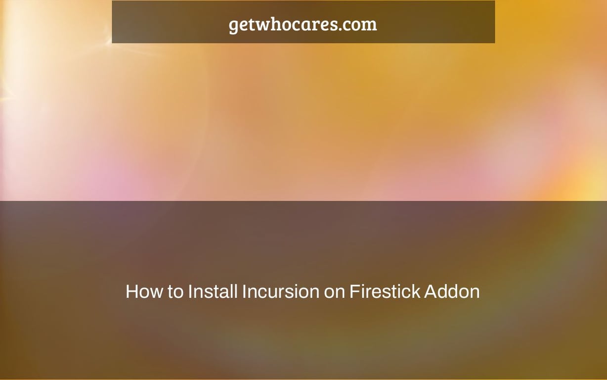 How to Install Incursion on Firestick Addon
