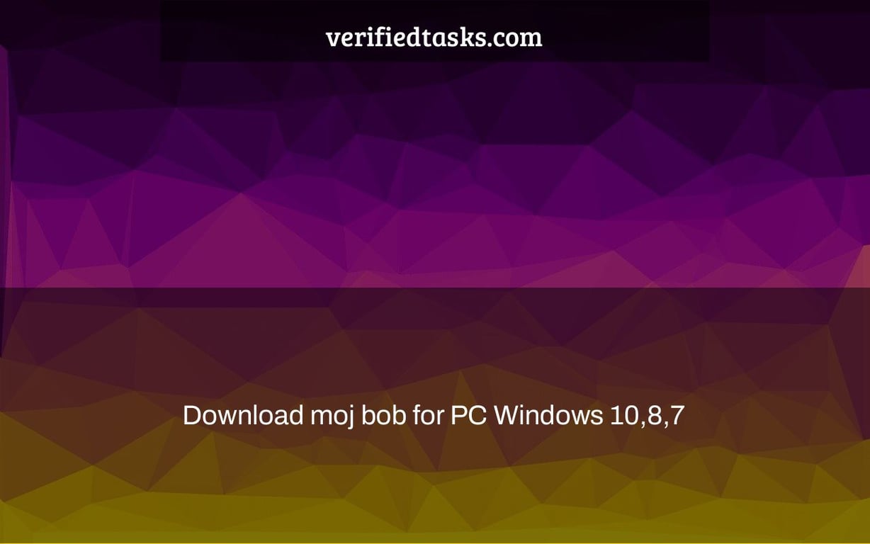 Download moj bob for PC Windows 10,8,7