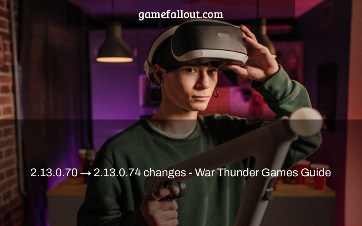 2.13.0.70 → 2.13.0.74 changes - War Thunder Games Guide