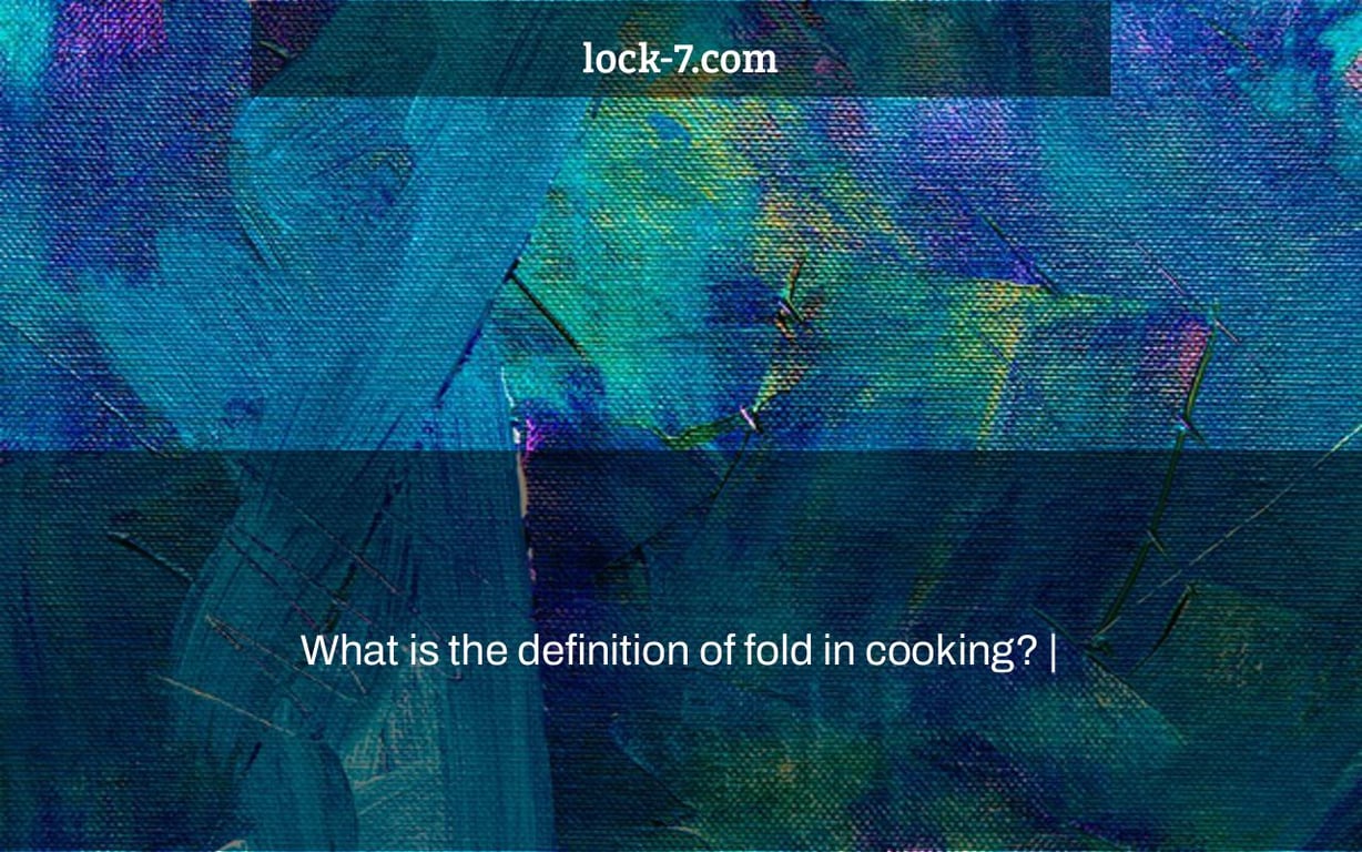 What is the definition of fold in cooking? |