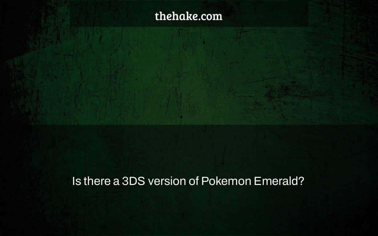 Is there a 3DS version of Pokemon Emerald?