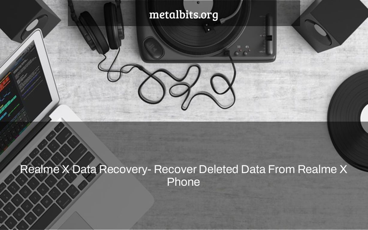 Realme X Data Recovery- Recover Deleted Data From Realme X Phone