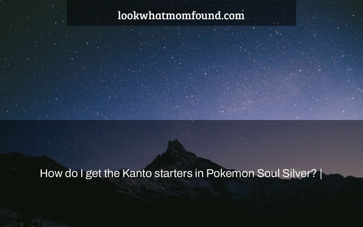 How do I get the Kanto starters in Pokemon Soul Silver?
