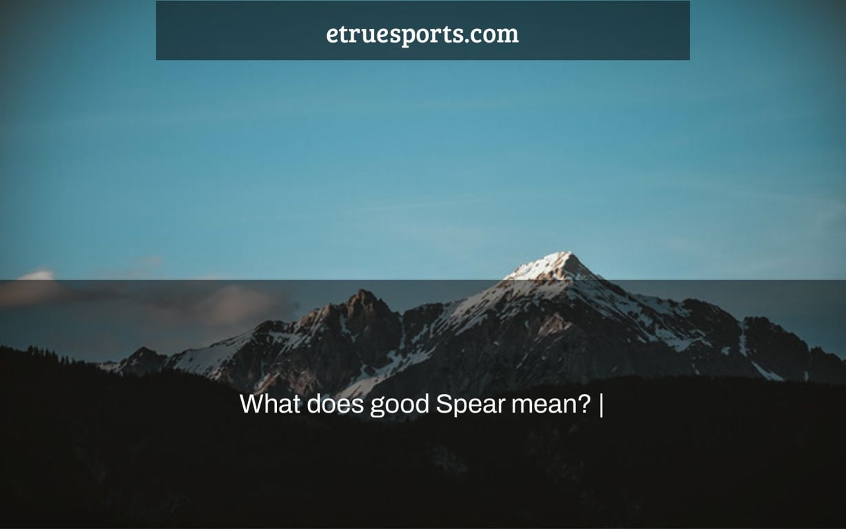 What does good Spear mean? |