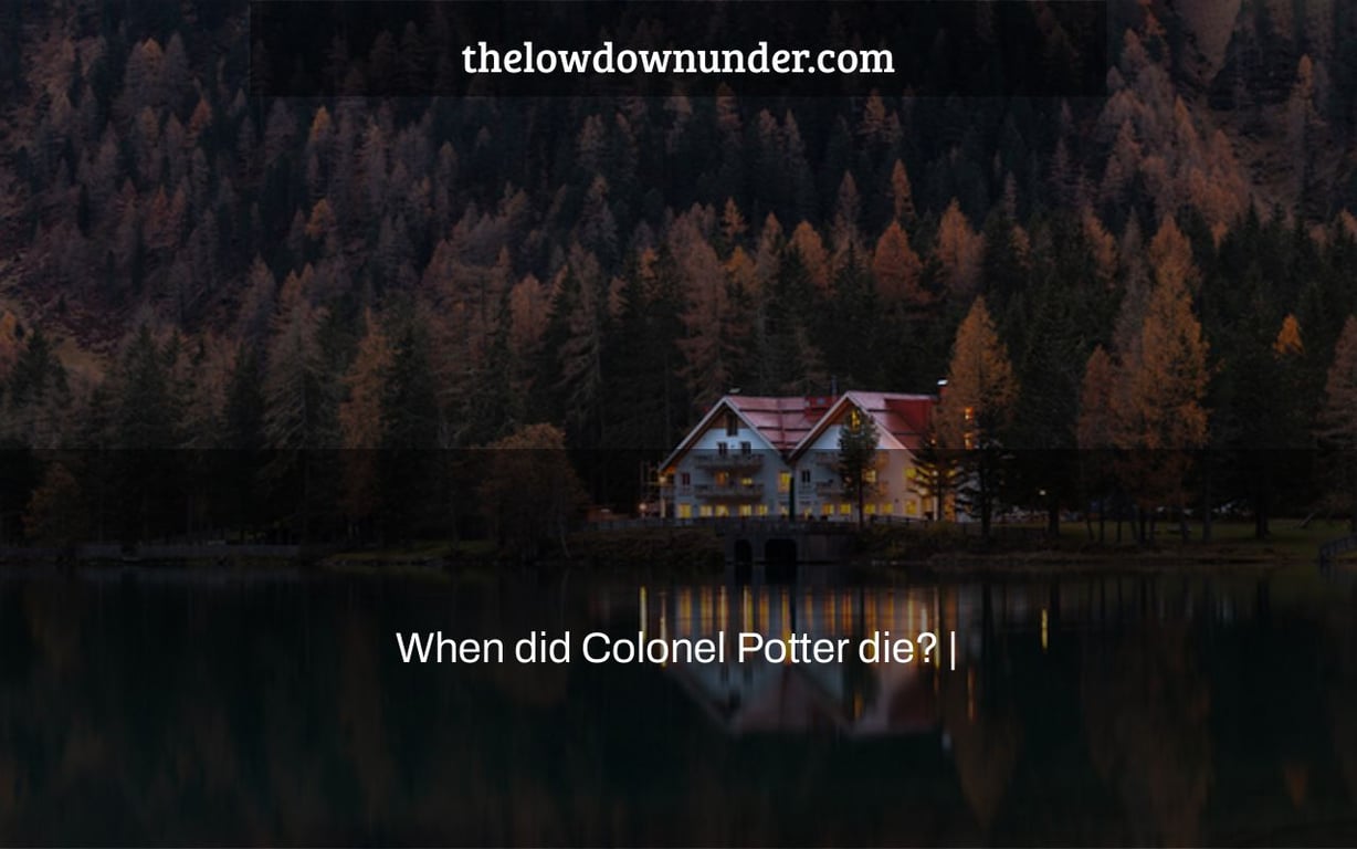 When did Colonel Potter die? |